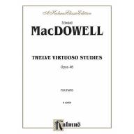 MacDowell Twelve Virtuoso Studies, Opus 46 for Piano