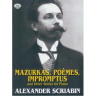 Scriabin Mazurkas, Poemes, Impromptus and Other Pieces for Piano